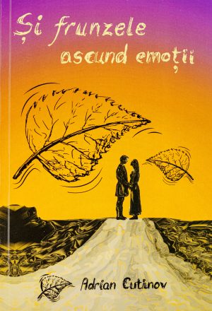 Cartea "Și frunzele ascund emoții", autor Adrian Cutinov